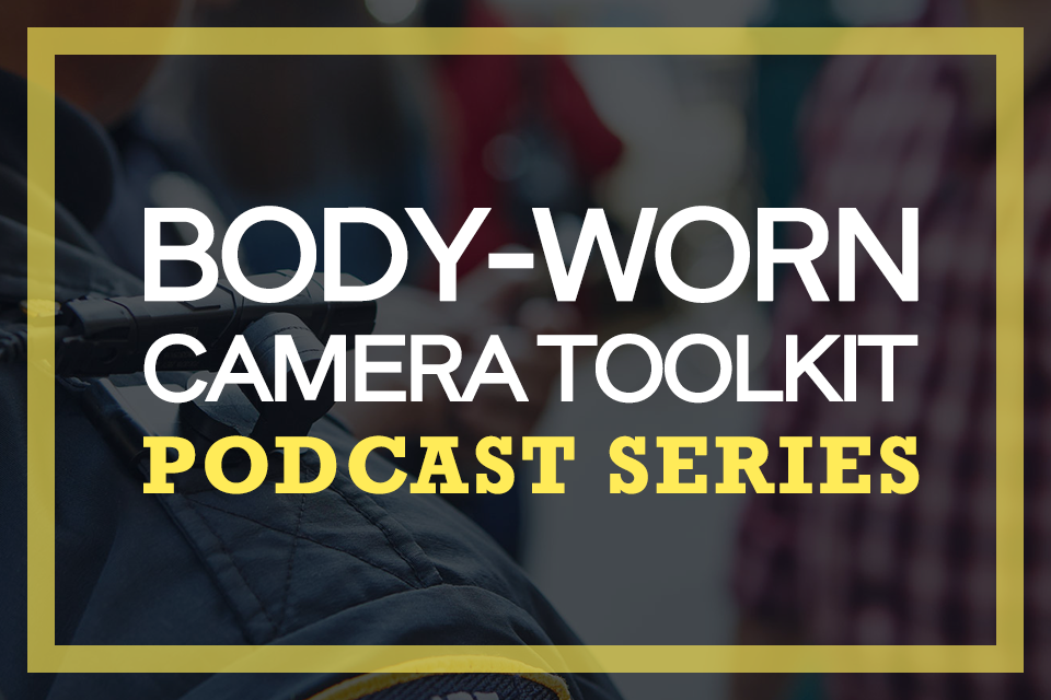 Body-worn camera toolkit podcast series